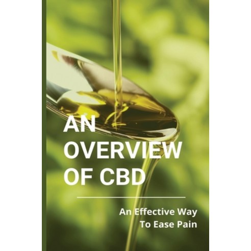 An Overview Of CBD: An Effective Way To Ease Pain: Cbd Spray Revolution Paperback, Independently Published, English, 9798731514996