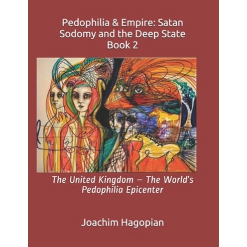 Pedophilia & Empire: Satan Sodomy and the Deep State Book 2: The United Kingdom - The World''s Pedoph... Paperback, Independently Published, English, 9798563417977