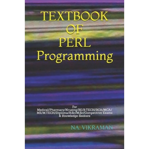 TEXTBOOK OF PERL Programming: For Medical/Pharmacy/Nrusing/BE/B.TECH/BCA/MCA/ME/M.TECH/Diploma/B.Sc/... Paperback, Independently Published