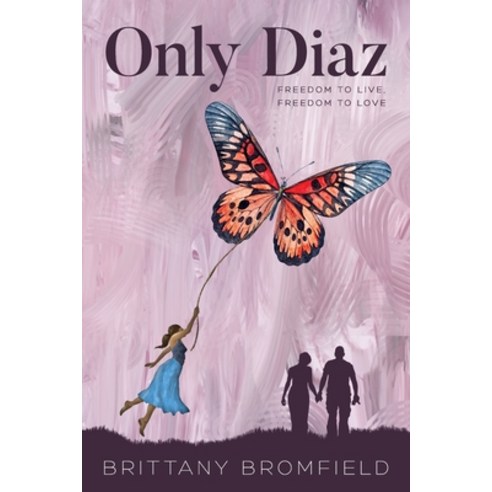 Only Diaz: Freedom to Live Freedom to Love Paperback, Brittany Bromfield, English, 9781641115650