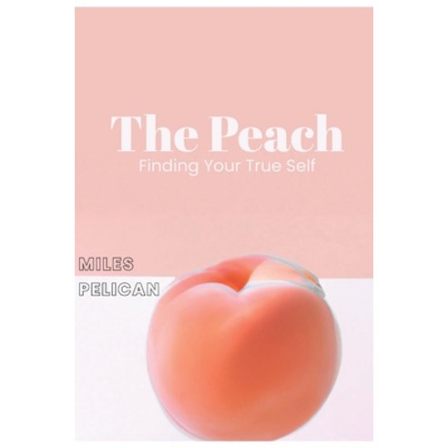 (영문도서) The Peach: Finding Yourself Paperback, Independently Published, English, 9798374804423