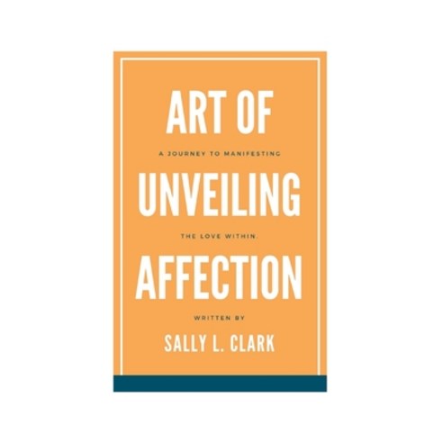 (영문도서) The Art of Unveiling Affection: A journey to manifesting the Love within. Paperback, Independently Published, English, 9798883639714