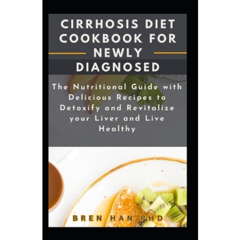 (영문도서) Cirrhosis Diet Cookbook for Newly Diagnosed: The Nutritional Guide with Delicious Recipes to ... Paperback, Independently Published, English, 9798871867099