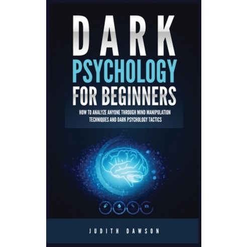 (영문도서) Dark Psychology for Beginners: How to Analyze Anyone Through Mind Manipulation Techniques and... Hardcover, Kyle Andrew Robertson, English, 9781955617871