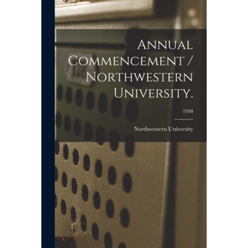 (영문도서) Annual Commencement / Northwestern University.; 1930 Paperback, Hassell Street Press, English, 9781013865961