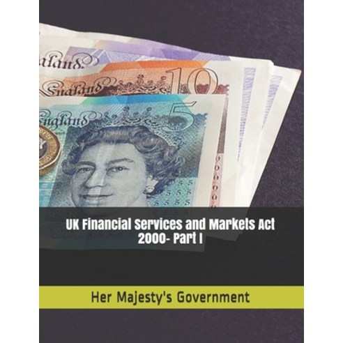 UK Financial Services and Markets Act 2000- Part I Paperback, Independently Published, English, 9798739392275