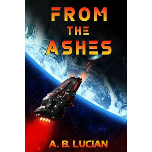 From The Ashes: A coming of age adventure set in a future a hundred years post-Earthfall Paperback, Independently Published