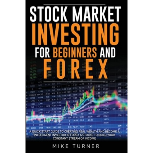 Stock Market Investing for Beginners and Forex: A Quick Start Guide to Creating Real Wealth and Beco... Paperback, Hydra Sr Productions Ltd, English, 9781801125611