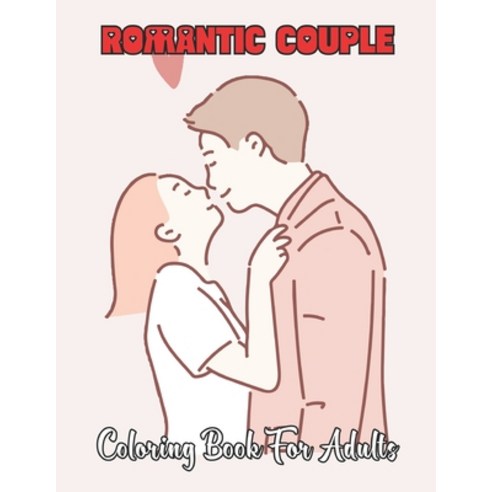 Romantic Couple Coloring Book for Adults: An Adult Coloring Book Featuring Romantic Designs Adorabl... Paperback, Independently Published, English, 9798592668869