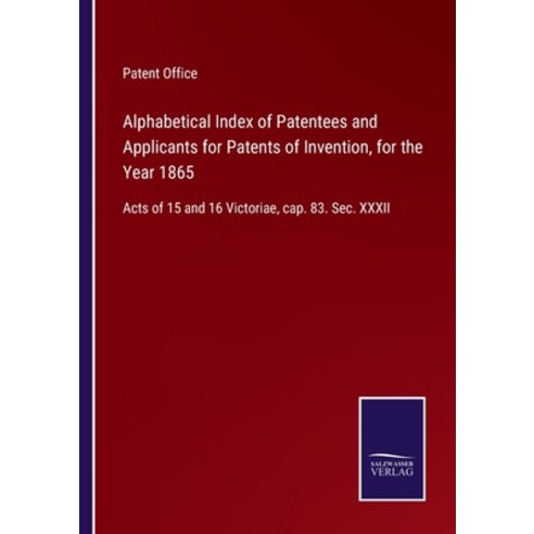 (영문도서) Alphabetical Index of Patentees and Applicants for Patents of Invention for the Year 1865: A... Paperback, Salzwasser-Verlag, English, 9783752577525