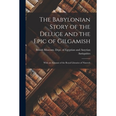 (영문도서) The Babylonian Story of the Deluge and the Epic of Gilgamish: With an Account of the Royal Li... Paperback, Legare Street Press, English, 9781019199688