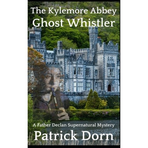 The Kylemore Abbey Ghost Whistler: A Father Declan Supernatural Mystery Paperback, Independently Published, English, 9798724197335