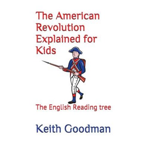 (영문도서) The American Revolution Explained for Kids: The English Reading tree Paperback, Independently Published, 9781520854045