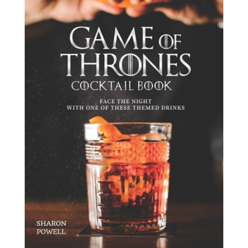 Game of Thrones Cocktail Book: Face the Night with One of These Themed Drinks Paperback, Independently Published