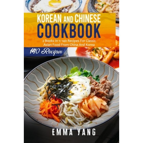 (영문도서) Korean And Chinese Cookbook: 2 Books In 1: 140 Recipes For Classic Asian Food From China And ... Paperback, Independently Published, English, 9798507972128