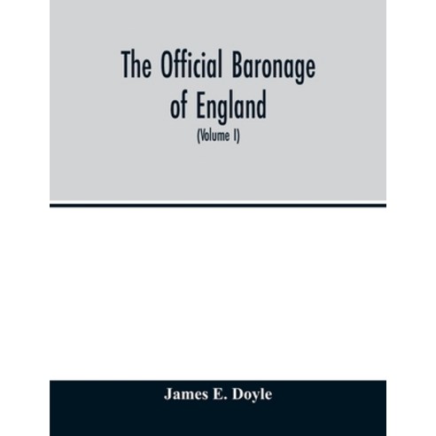 The official baronage of England showing the succession dignities and offices of every peer from ... Paperback, Alpha Edition