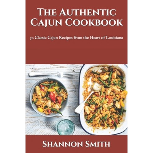 (영문도서) The Authentic Cajun Cookbook: 50 Classic Cajun Recipes from the Heart of Louisiana Paperback, Independently Published, English, 9798520139867