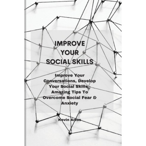 Improve Your Social Skills: Improve Your Conversations Develop Your Social Skills - Amazing Tips To... Paperback, Tufonzipub Ltd, English, 9781801679749