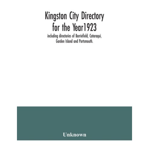 Kingston city directory for the Year1923 including directories of Barriefield Cataraqui Garden Is... Paperback, Alpha Edition