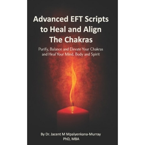 Advanced EFT Scripts to Heal and Align The Chakras: Purify Balance and Elevate Your Chakras and Hea... Paperback, Independently Published, English, 9781076236074