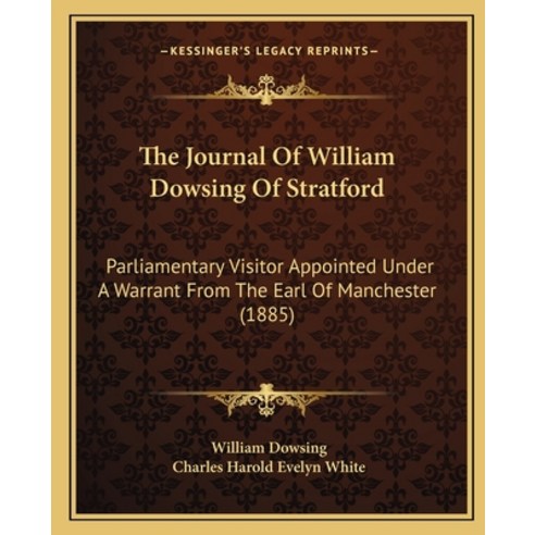 (영문도서) The Journal Of William Dowsing Of Stratford: Parliamentary Visitor Appointed Under A Warrant ... Paperback, Kessinger Publishing, English, 9781166149598
