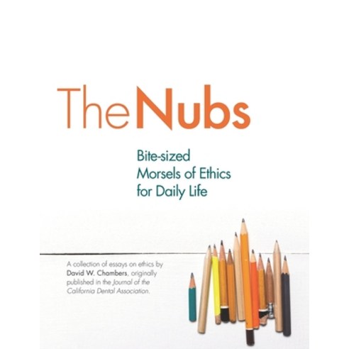 The Nubs: Bite-sized Morsels of Ethics for Daily Life Paperback, University of the Pacific, English, 9780578733845