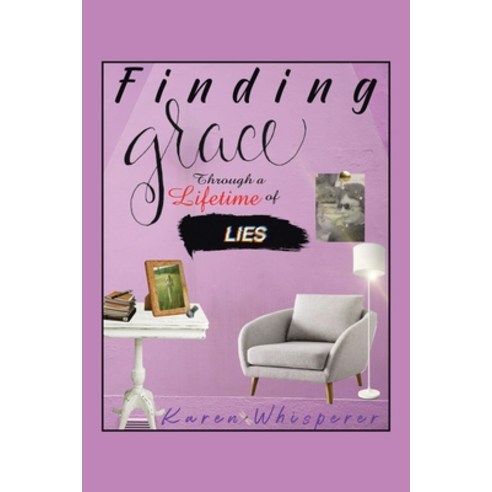 (영문도서) Finding Grace Through a Lifetime of Lies Paperback, Balboa Press, English, 9781982274306