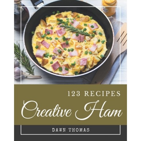 123 Creative Ham Recipes: Make Cooking at Home Easier with Ham Cookbook! Paperback, Independently Published, English, 9798576431731