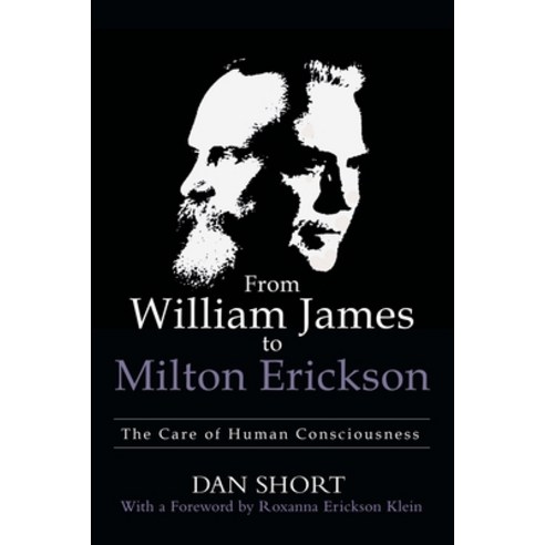 From William James to Milton Erickson: The Care of Human Consciousness Paperback, Archway Publishing