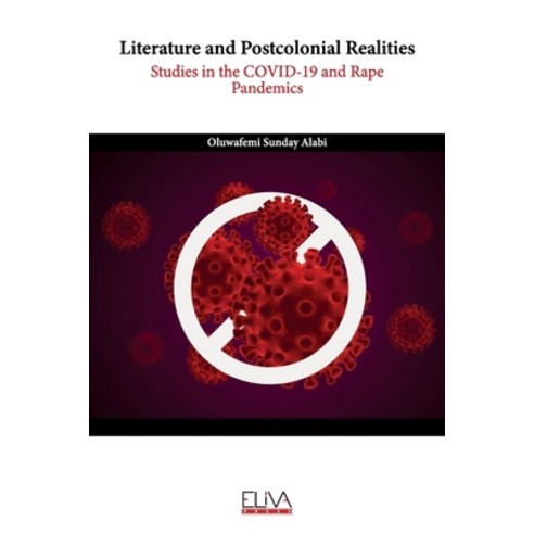 (영문도서) Literature and Postcolonial Realities: Studies in the COVID-19 and Rape Pandemics Paperback, Eliva Press, English, 9781636481920