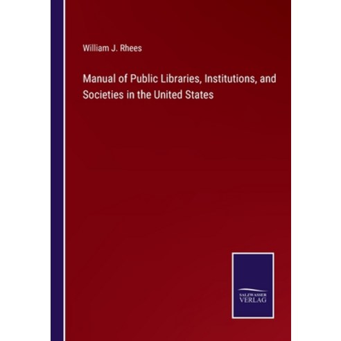 (영문도서) Manual of Public Libraries Institutions and Societies in the United States Paperback, Salzwasser-Verlag, English, 9783375124908
