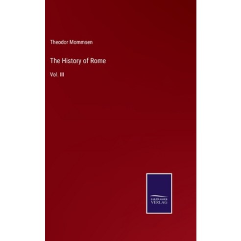 (영문도서) The History of Rome: Vol. III Hardcover, Salzwasser-Verlag Gmbh, English, 9783752533392