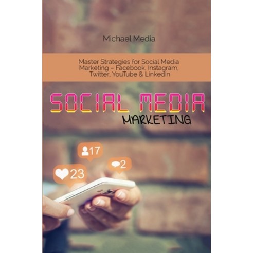 Social Media Marketing: Master Strategies for Social Media Marketing - Facebook Instagram Twitter ... Paperback, Michael Media, English, 9781801764568