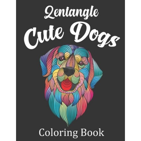 Zentangle Cute Dogs Coloring Book: Anti-Stress Zentangle Dogs Coloring Book to Bring You Back to Cal... Paperback, Independently Published, English, 9798570395275
