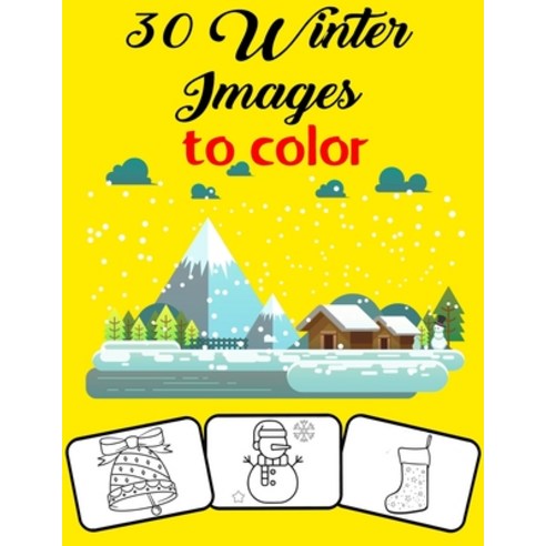 30 Winter Images to Color: Color and Do Fun! with this Awesome Winter Coloring Book. Fit for Toddler... Paperback, Independently Published, English, 9798592110313