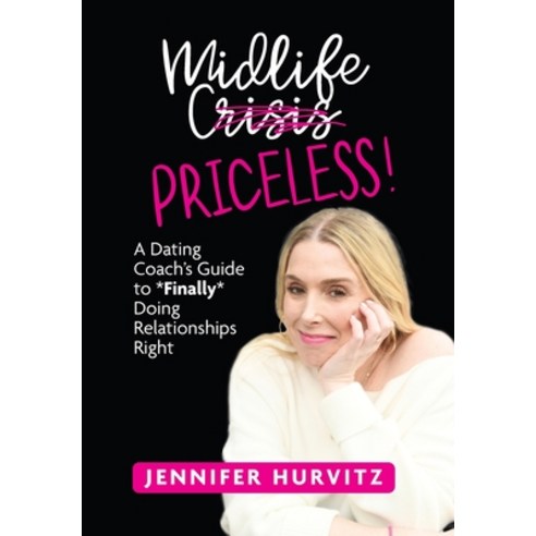 (영문도서) Midlife Priceless!: A Dating Coach''s Guide to *Finally* Doing Relationships Right Hardcover, Warren Publishing, Inc, English, 9781957723785