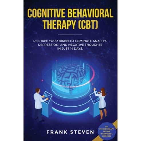 (영문도서) Cognitive Behavioral Therapy (CBT): Reshape Your Brain to Eliminate Anxiety De... Paperback, Native Publisher, English, 9781951266097