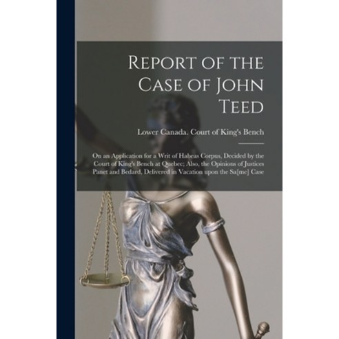 (영문도서) Report of the Case of John Teed [microform]: on an Application for a Writ of Habeas Corpus D... Paperback, Legare Street Press, English, 9781014544193