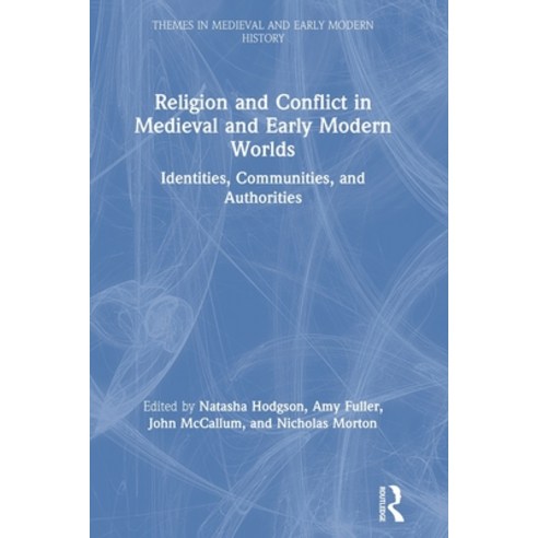 Religion and Conflict in Medieval and Early Modern Worlds: Identities Communities and Authorities Paperback, Routledge, English, 9781138323803