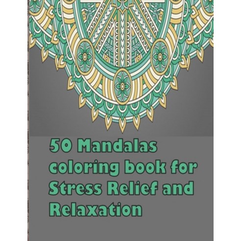 50 Mandalas coloring book for Stress Relief and Relaxation: An Adult Coloring Book Featuring 50 of t... Paperback, Independently Published, English, 9798693684157