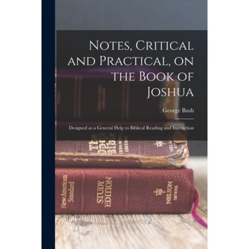 (영문도서) Notes Critical and Practical on the Book of Joshua: Designed as a General Help to Biblical ... Paperback, Legare Street Press, English, 9781017714883