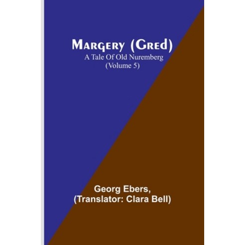 (영문도서) Margery (Gred): A Tale Of Old Nuremberg (Volume 5) Paperback, Alpha Edition, English, 9789356786462