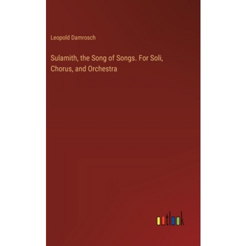 (영문도서) Sulamith the Song of Songs. For Soli Chorus and Orchestra Hardcover, Outlook Verlag, English, 9783385405400