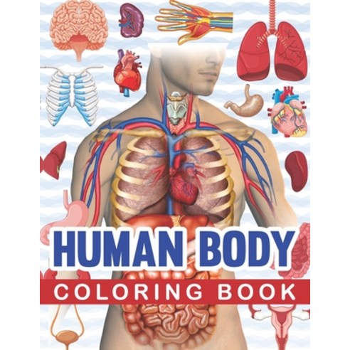 Human Body Coloring Book: Human Body Human Anatomy Coloring Book For Kids. Human Body Anatomy Colori... Paperback, Independently Published, English, 9798565986358