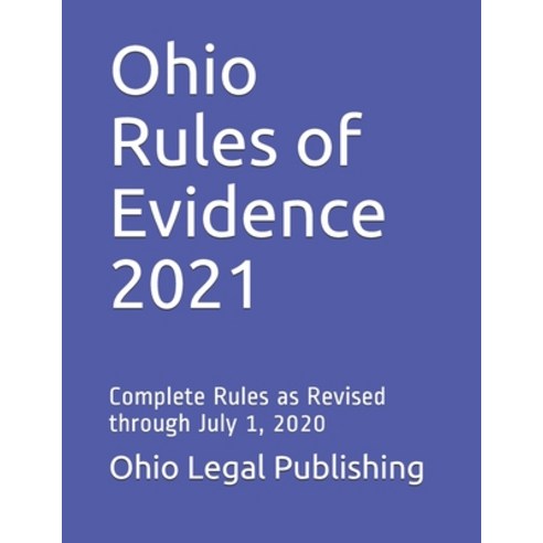 Ohio Rules of Evidence 2021: Complete Rules as Revised through July 1 2020 Paperback, Independently Published