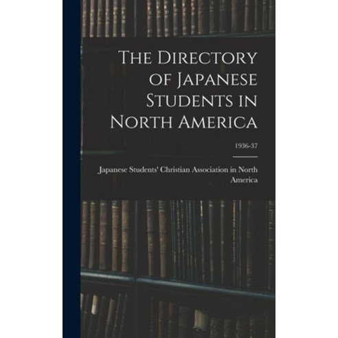 (영문도서) The Directory of Japanese Students in North America; 1936-37 Hardcover, Hassell Street Press, English, 9781013413605