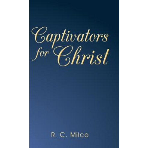 Captivators for Christ Hardcover, WestBow Press, English, 9781973656357