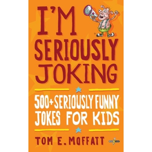 (영문도서) I''m Seriously Joking: 500+ Seriously Funny Jokes for Kids Paperback, Write Laugh, English, 9780995121089