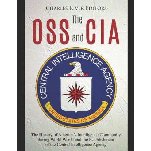 (영문도서) The OSS and CIA: The History of America''s Intelligence Community during World War II and the ... Paperback, Independently Published, English, 9781096291107