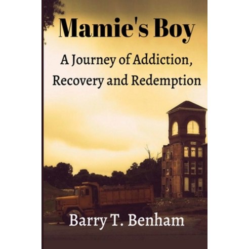 Mamie''s Boy: A Journey of Addiction Recovery and Redemption Paperback, Independently Published, English, 9798663491297